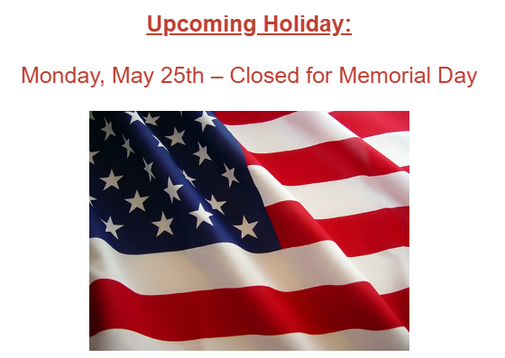 Closed Monday May 25th for Memorial Day.